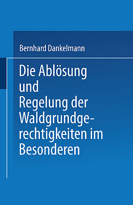 E-Book (pdf) Die Ablösung und Regelung der Waldgrundgerechtigkeiten von Dr. jur. Bernhard Danrkelmann