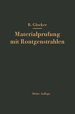 E-Book (pdf) Materialprüfung mit Röntgenstrahlen unter besonderer Berücksichtigung der Röntgenmetallkunde von Richard Glocker