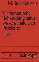 E-Book (pdf) Mathematische Behandlung naturwissenschaftlicher Probleme Teil 3 von M. Stockhausen