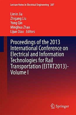 E-Book (pdf) Proceedings of the 2013 International Conference on Electrical and Information Technologies for Rail Transportation (EITRT2013)-Volume I von Limin Jia, Zhigang Liu, Yong Qin