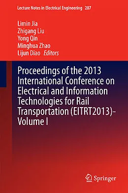 E-Book (pdf) Proceedings of the 2013 International Conference on Electrical and Information Technologies for Rail Transportation (EITRT2013)-Volume I von Limin Jia, Zhigang Liu, Yong Qin