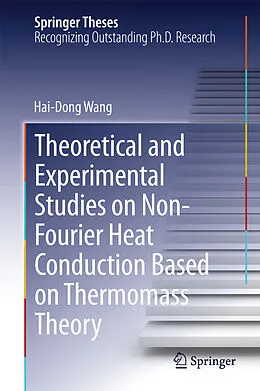 E-Book (pdf) Theoretical and Experimental Studies on Non-Fourier Heat Conduction Based on Thermomass Theory von Hai-Dong Wang