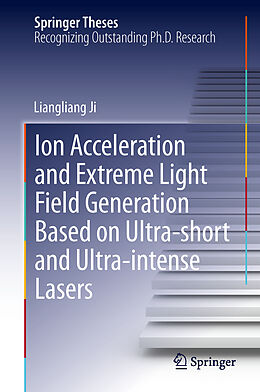 Fester Einband Ion acceleration and extreme light field generation based on ultra-short and ultra intense lasers von Liangliang Ji
