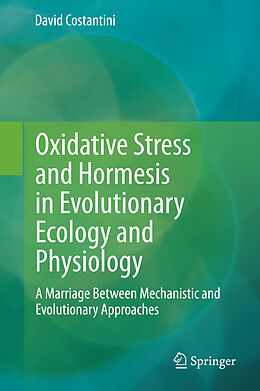 Livre Relié Oxidative Stress and Hormesis in Evolutionary Ecology and Physiology de David Costantini