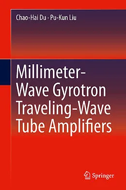 E-Book (pdf) Millimeter-Wave Gyrotron Traveling-Wave Tube Amplifiers von Chao-Hai Du, Pu-Kun Liu