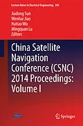 E-Book (pdf) China Satellite Navigation Conference (CSNC) 2014 Proceedings: Volume I von Jiadong Sun, Wenhai Jiao, Haitao Wu