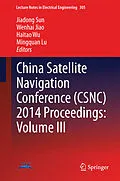 E-Book (pdf) China Satellite Navigation Conference (CSNC) 2014 Proceedings: Volume III von Jiadong Sun, Wenhai Jiao, Haitao Wu