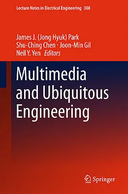 E-Book (pdf) Multimedia and Ubiquitous Engineering von James J. (Jong Hyuk) Park, Shu-Ching Chen, Joon-Min Gil