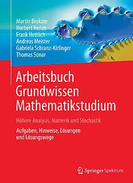 E-Book (pdf) Arbeitsbuch Grundwissen Mathematikstudium - Höhere Analysis, Numerik und Stochastik von Martin Brokate, Norbert Henze, Frank Hettlich
