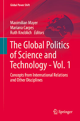 eBook (pdf) The Global Politics of Science and Technology - Vol. 1 de Maximilian Mayer, Mariana Carpes, Ruth Knoblich