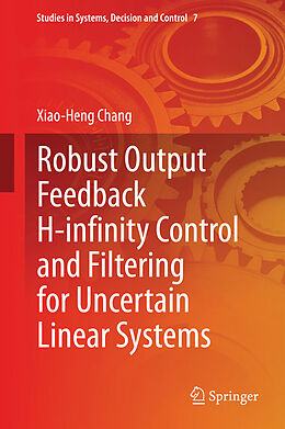 Livre Relié Robust Output Feedback H-infinity Control and Filtering for Uncertain Linear Systems de Xiao-Heng Chang