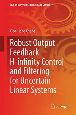 E-Book (pdf) Robust Output Feedback H-infinity Control and Filtering for Uncertain Linear Systems von Xiao-Heng Chang