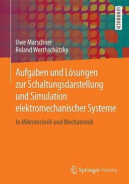 E-Book (pdf) Aufgaben und Lösungen zur Schaltungsdarstellung und Simulation elektromechanischer Systeme von Uwe Marschner, Roland Werthschützky