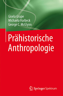 Kartonierter Einband Prähistorische Anthropologie von Gisela Grupe, Michaela Harbeck, George C. McGlynn