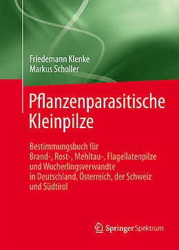 Fester Einband Pflanzenparasitische Kleinpilze von Friedemann Klenke, Markus Scholler