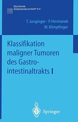 E-Book (pdf) Klassifikation maligner Tumoren des Gastrointestinaltrakts I von T. Junginger, P. Hermanek, M. Klimpfinger