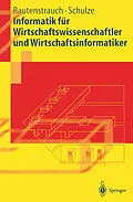 E-Book (pdf) Informatik für Wirtschaftswissenschaftler und Wirtschaftsinformatiker von Claus Rautenstrauch, Thomas Schulze