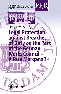 E-Book (pdf) Legal Protection against Breaches of Duty on the Part of the German Works Council - A Fata Morgana? von Detlev W. Belling