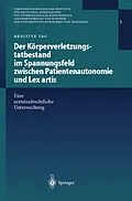 E-Book (pdf) Der Körperverletzungstatbestand im Spannungsfeld zwischen Patientenautonomie und Lex artis von Brigitte Tag