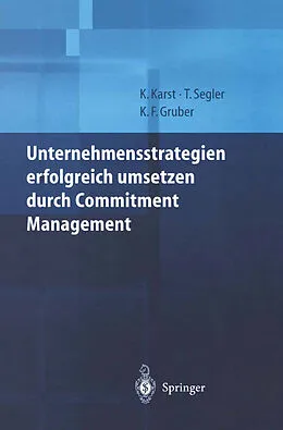 E-Book (pdf) Unternehmensstrategien erfolgreich umsetzen durch Commitment Management von Klaus Karst, Tilmann Segler, Karl F. Gruber