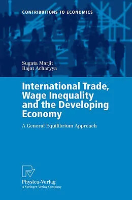 E-Book (pdf) International Trade, Wage Inequality and the Developing Economy von Sugata Marjit, Rajat Acharyya