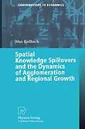 E-Book (pdf) Spatial Knowledge Spillovers and the Dynamics of Agglomeration and Regional Growth von Max C. Keilbach