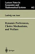 E-Book (pdf) Dynamic Preferences, Choice Mechanisms, and Welfare von Ludwig Von Auer
