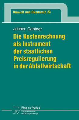 E-Book (pdf) Die Kostenrechnung als Instrument der staatlichen Preisregulierung in der Abfallwirtschaft von Jochen Cantner