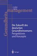 E-Book (pdf) Die Zukunft des deutschen Gesundheitswesens von Rainer Salfeld, Jürgen Wettke