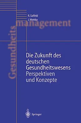 E-Book (pdf) Die Zukunft des deutschen Gesundheitswesens von Rainer Salfeld, Jürgen Wettke