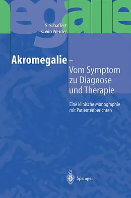 E-Book (pdf) Akromegalie  Vom Symptom zu Diagnose und Therapie von S. Schaffert, K. von Werder