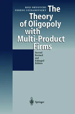 E-Book (pdf) The Theory of Oligopoly with Multi-Product Firms von Koji Okuguchi, Ferenc Szidarovszky