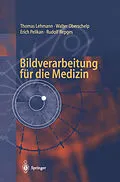 E-Book (pdf) Bildverarbeitung für die Medizin von Thomas Lehmann, Walter Oberschelp, Erich Pelikan