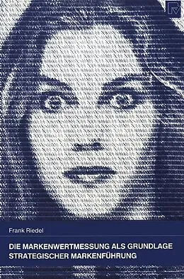 E-Book (pdf) Die Markenwertmessung als Grundlage Strategischer Markenführung von Frank Riedel