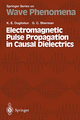 E-Book (pdf) Electromagnetic Pulse Propagation in Casual Dielectrics von Kurt E. Oughstun, G. C. Sherman