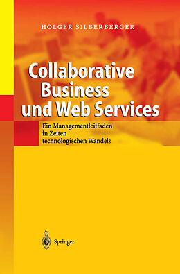 Kartonierter Einband Collaborative Business und Web Services von Holger Silberberger