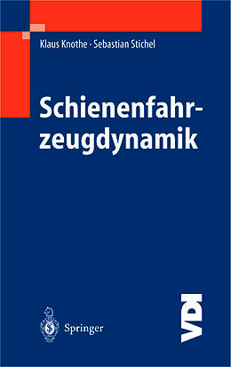 Kartonierter Einband Schienenfahrzeugdynamik von Klaus Knothe, Sebastian Stichel