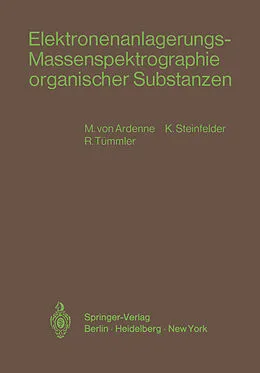 E-Book (pdf) Elektronenanlagerungs-Massenspektrographie organischer Substanzen von Manfred v. Ardenne, K. Steinfelder, R. Tümmler