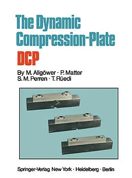E-Book (pdf) The Dynamic Compression Plate DCP von Martin Allgöwer, P. Matter, S. M. Perren