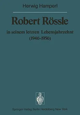 E-Book (pdf) Robert Rössle in seinem letzten Lebensjahrzehnt (194656) von H. Hamperl