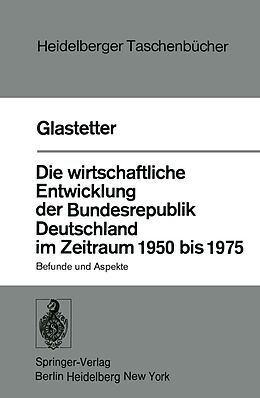 E-Book (pdf) Die wirtschaftliche Entwicklung der Bundesrepublik Deutschland im Zeitraum 1950 bis 1975 von W. Glastetter