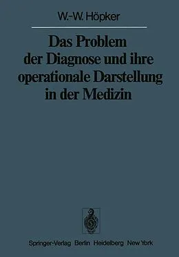 E-Book (pdf) Das Problem der Diagnose und ihre operationale Darstellung in der Medizin von W.-W. Höpker