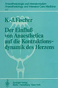 E-Book (pdf) Der Einfluß von Anaesthetica auf die Kontraktionsdynamik des Herzens von K.-J. Fischer
