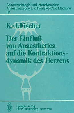 E-Book (pdf) Der Einfluß von Anaesthetica auf die Kontraktionsdynamik des Herzens von K.-J. Fischer