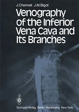 E-Book (pdf) Venography of the Inferior Vena Cava and Its Branches von J. Chermet, J. M. Bigot