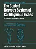 E-Book (pdf) The Central Nervous System of Cartilaginous Fishes von W. J. A. J. Smeets, R. Nieuwenhuys, B. L. Roberts