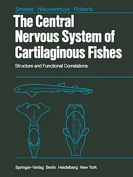 E-Book (pdf) The Central Nervous System of Cartilaginous Fishes von W. J. A. J. Smeets, R. Nieuwenhuys, B. L. Roberts