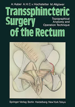 E-Book (pdf) Transsphincteric Surgery of the Rectum von A. Huber, A. H. C. V. Hochstetter, M. Allgöwer