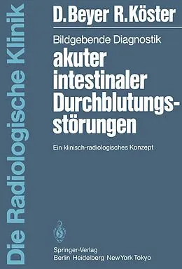 E-Book (pdf) Bildgebende Diagnostik akuter intestinaler Durchblutungsstörungen von D. Beyer, R. Köster