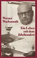 E-Book (pdf) Ein Leben mit dem Jahrhundert von Werner Wachsmuth